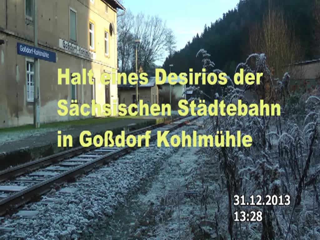 Am 31.12.2013 kam der  TW hier zum halten gegen 12:28 Uhr 
Ob er am 31.12.2014 noch hier hält ??  Haltepunkt Goßdorf Kohlmühle 
